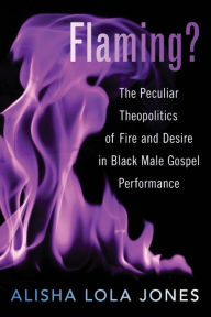 Ebooks download kostenlos deutsch Flaming?: The Peculiar Theopolitics of Fire and Desire in Black Male Gospel Performance (English Edition) PDF ePub CHM