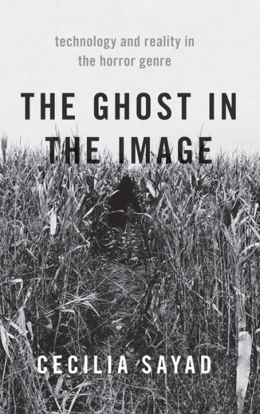 The Ghost in the Image: Technology and Reality in the Horror Genre