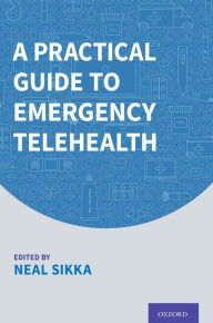 Title: A Practical Guide to Emergency Telehealth, Author: Neal Sikka