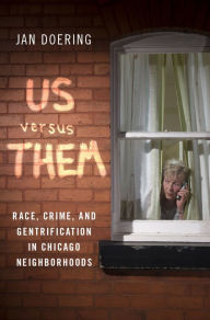 Title: Us versus Them: Race, Crime, and Gentrification in Chicago Neighborhoods, Author: Jan Doering