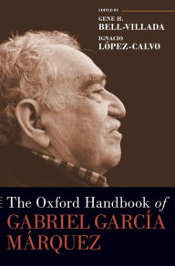 Title: The Oxford Handbook of Gabriel García Márquez, Author: Gene H. Bell-Villada
