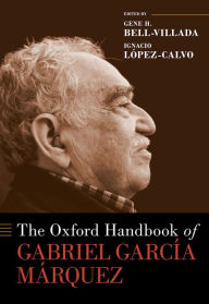 Title: The Oxford Handbook of Gabriel Garc?a M?rquez, Author: Gene H. Bell-Villada