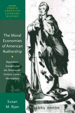 the Moral Economies of American Authorship: Reputation, Scandal, and Nineteenth-Century Literary Marketplace