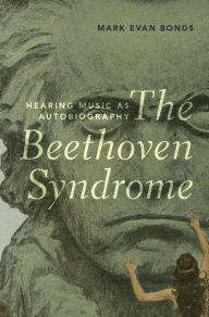 Title: The Beethoven Syndrome: Hearing Music as Autobiography, Author: Mark Evan Bonds