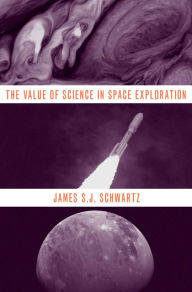 Title: The Value of Science in Space Exploration, Author: James S.J. Schwartz