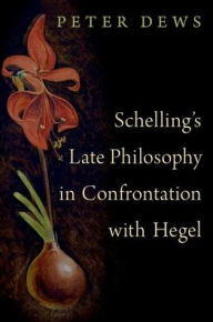 Schelling's Late Philosophy in Confrontation with Hegel