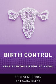 Title: Birth Control: What Everyone Needs to Knowï¿½, Author: Beth L. Sundstrom