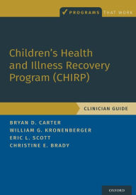 Title: Children's Health and Illness Recovery Program (CHIRP): Clinician Guide, Author: Bryan D. Carter