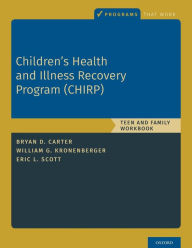 Title: Children's Health and Illness Recovery Program (CHIRP): Teen and Family Workbook, Author: Bryan D. Carter