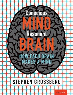 Conscious Mind, Resonant Brain: How Each Brain Makes a Mind