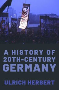 Title: A History of Twentieth-Century Germany, Author: Ulrich Herbert