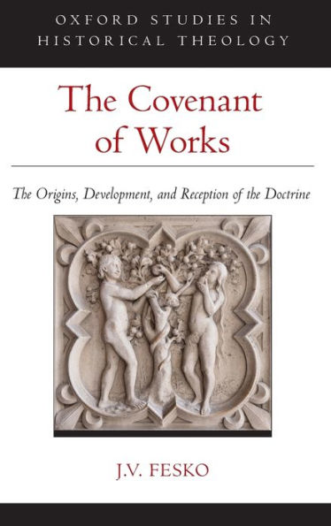 the Covenant of Works: Origins, Development, and Reception Doctrine