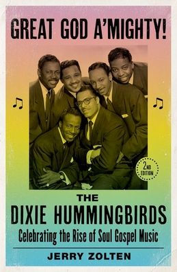 Great God A'Mighty! the Dixie Hummingbirds: Celebrating Rise of Soul Gospel Music