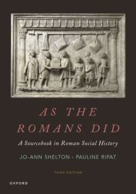 Title: As the Romans Did: A Sourcebook in Roman Social History, Author: Jo-Ann Shelton