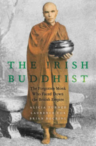 Title: The Irish Buddhist: The Forgotten Monk who Faced Down the British Empire, Author: Alicia Turner