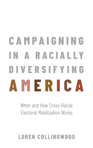 Campaigning in a Racially Diversifying America: When and How Cross-Racial Electoral Mobilization Works