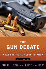 Title: The Gun Debate: What Everyone Needs to Knowï¿½, Author: Philip J. Cook