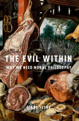The Evil Within: Why We Need Moral Philosophy