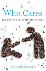 Title: Who Cares: The Social Safety Net in America, Author: Christopher Howard