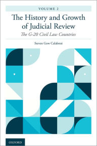 Title: The History and Growth of Judicial Review, Volume 2: The G-20 Civil Law Countries, Author: Steven Gow Calabresi