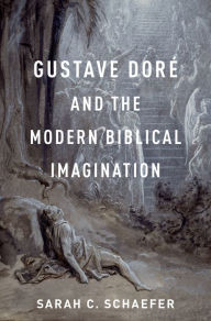 Title: Gustave Doré and the Modern Biblical Imagination, Author: Sarah C. Schaefer