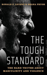 The Tough Standard: The Hard Truths About Masculinity and Violence