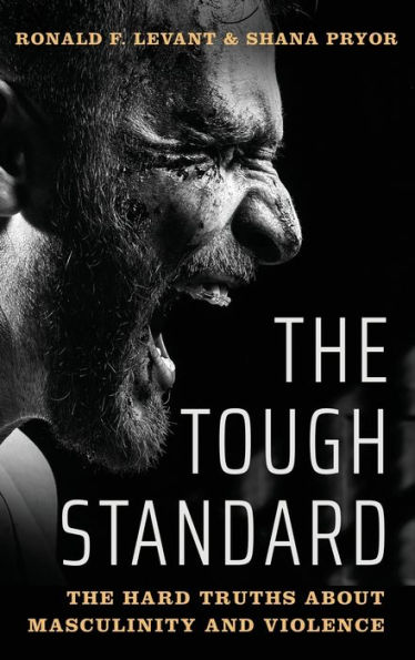 The Tough Standard: Hard Truths About Masculinity and Violence