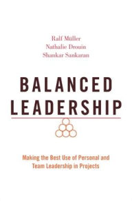 Title: Balanced Leadership: Making the Best Use of Personal and Team Leadership in Projects, Author: Ralf Müller