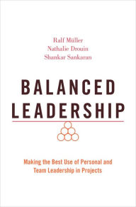 Title: Balanced Leadership: Making the Best Use of Personal and Team Leadership in Projects, Author: Ralf M?ller