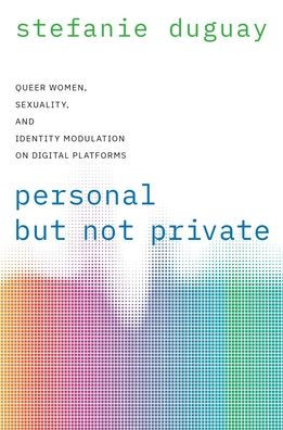 Personal but Not Private: Queer Women, Sexuality, and Identity Modulation on Digital Platforms