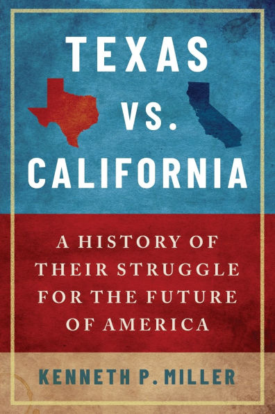 Texas vs. California: A History of Their Struggle for the Future America