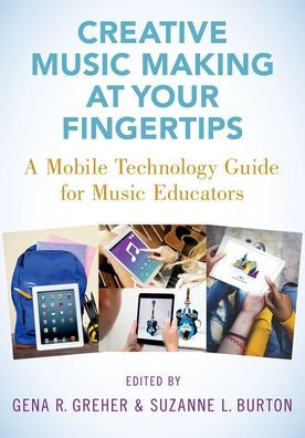 Creative Music Making at Your Fingertips: A Mobile Technology Guide for Educators