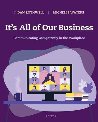 It's All of Our Business: Communicating Competently in the Workplace