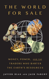 Textbook downloads free The World For Sale: Money, Power, and the Traders Who Barter the Earth's Resources (English literature) 9780190078959 by Javier Blas, Jack Farchy 