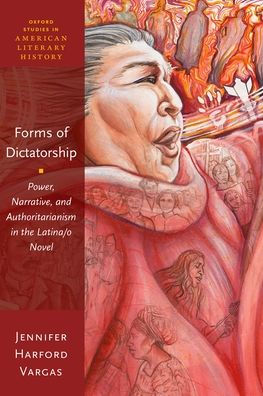 Forms of Dictatorship: Power, Narrative, and Authoritarianism the Latina/o Novel