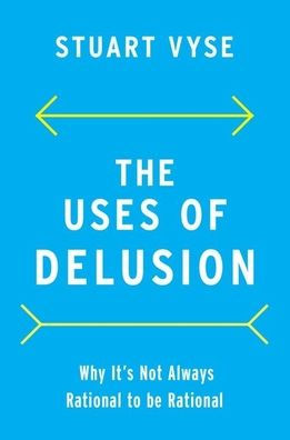 The Uses of Delusion: Why It's Not Always Rational to Be