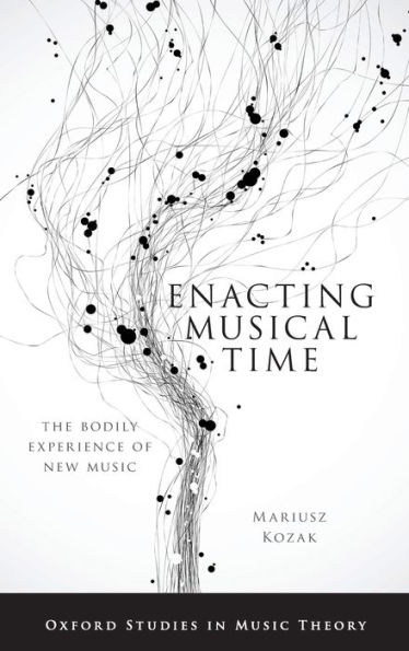 Enacting Musical Time: The Bodily Experience of New Music