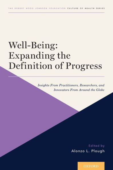 Well-Being: Expanding the Definition of Progress: Insights From Practitioners, Researchers, and Innovators Around Globe