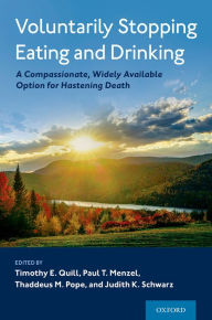 Title: Voluntarily Stopping Eating and Drinking: A Compassionate, Widely-Available Option for Hastening Death, Author: Timothy E. Quill