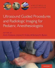 Title: Ultrasound Guided Procedures and Radiologic Imaging for Pediatric Anesthesiologists, Author: Keith J. Ruskin