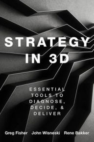 Title: Strategy in 3D: Essential Tools to Diagnose, Decide, and Deliver, Author: Greg Fisher