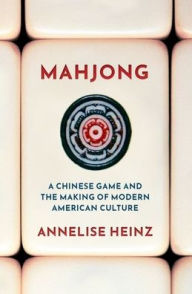 Download free ebooks for android phones Mahjong: A Chinese Game and the Making of Modern American Culture 9780190081799 by Annelise Heinz 