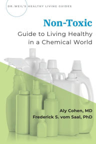 Google books free ebooks download Non-Toxic: Guide to Living Healthy in a Chemical World by Aly Cohen, Frederick vom Saal PDF English version 9780190082352