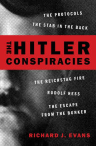 Title: The Hitler Conspiracies: The Protocols - The Stab in the Back - The Reichstag Fire - Rudolf Hess - The Escape from the Bunker, Author: Richard J. Evans