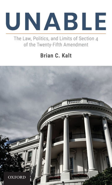 Unable: the Law, Politics, and Limits of Section 4 Twenty-Fifth Amendment