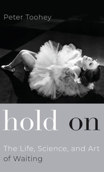 Hold On: The Life, Science, and Art of Waiting