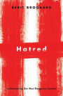 Hatred: Understanding Our Most Dangerous Emotion