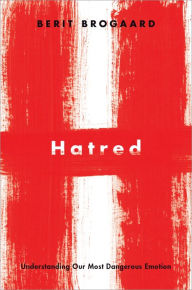 Title: Hatred: Understanding Our Most Dangerous Emotion, Author: Berit Brogaard