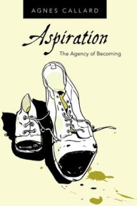 Best ebooks 2014 download Aspiration: The Agency of Becoming by Agnes Callard (English literature)