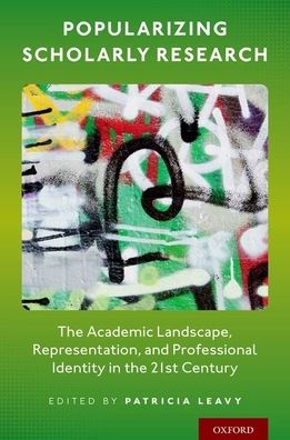 Popularizing Scholarly Research: the Academic Landscape, Representation, and Professional Identity 21st Century